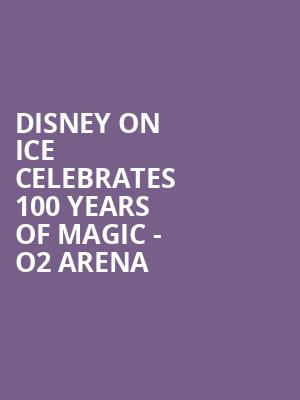 Disney On Ice celebrates 100 Years of Magic - O2 Arena at O2 Arena